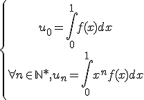 4$\{{u_0=\int_0^{1} f(x) dx\atop \forall n\in\mathbb{N}*, u_n=\int_0^{1} x^nf(x)dx}